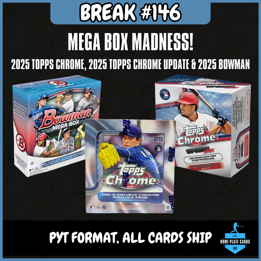 Break #146 - Mega Box Madness - 2025 Topps Chrome, 2025 Topps Update, 2025 Bowman - Full PYT