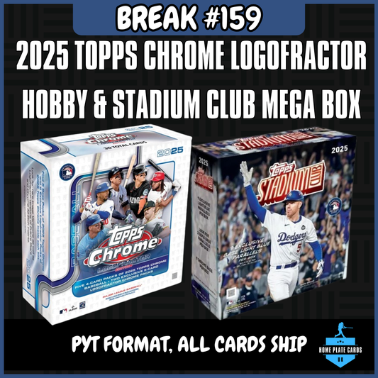 Break #159 - 2025 Topps Chrome Logofractor & Stadium Club  - Full PYT